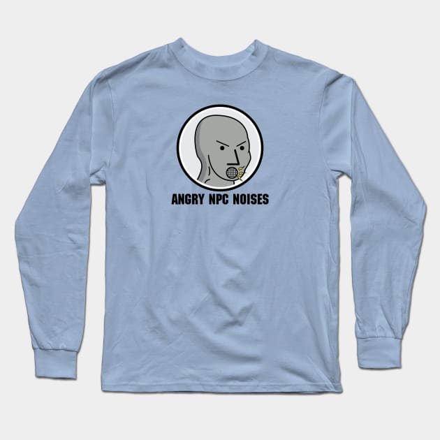 Angry NPC Noises Meme Shirt Long Sleeve T-Shirt by UnluckyDevil